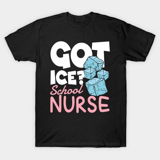 Got Ice School Nurse T-Shirt by AngelBeez29